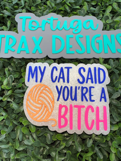 My Cat Said You're a Bitch (Custom Order Here)