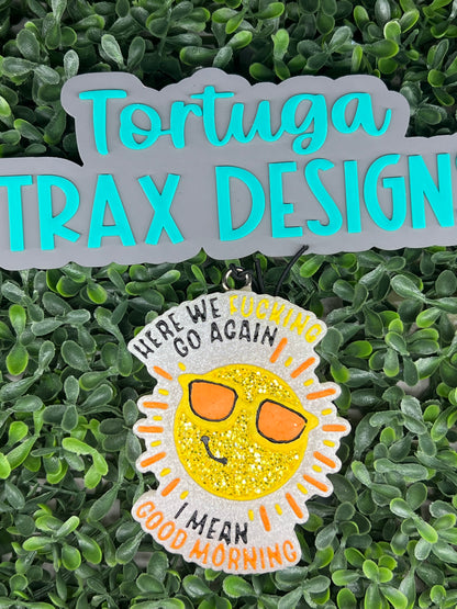 Here we F'n Go Again, I Mean Good Morning (Custom Order Here)