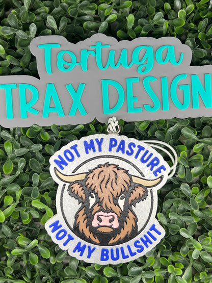 Not my Pasture, Not my Bullshit (Custom Order Here)
