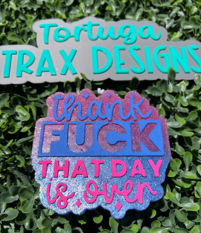 Thank F that day is Over (Custom Order Here)