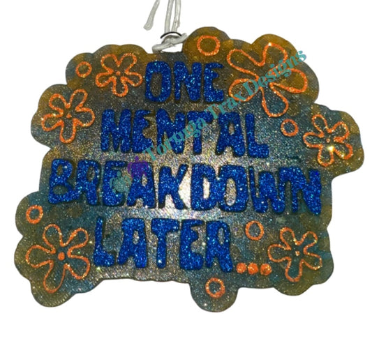 One Mental Breakdown Later (Custom Order Available)