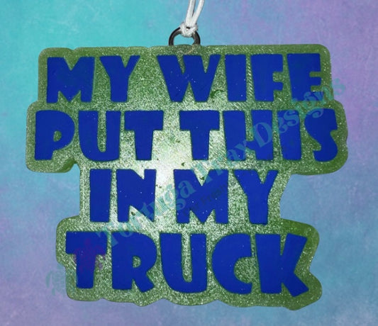 My Wife put this in my Truck (Custom Option Available)