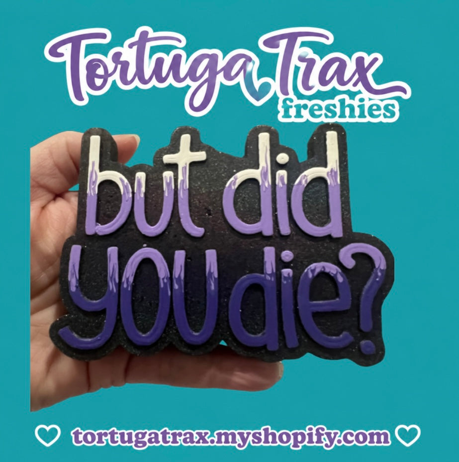 But Did You Die? (Custom Order Here)