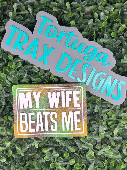 My Wife Beats Me (Custom Order Here)