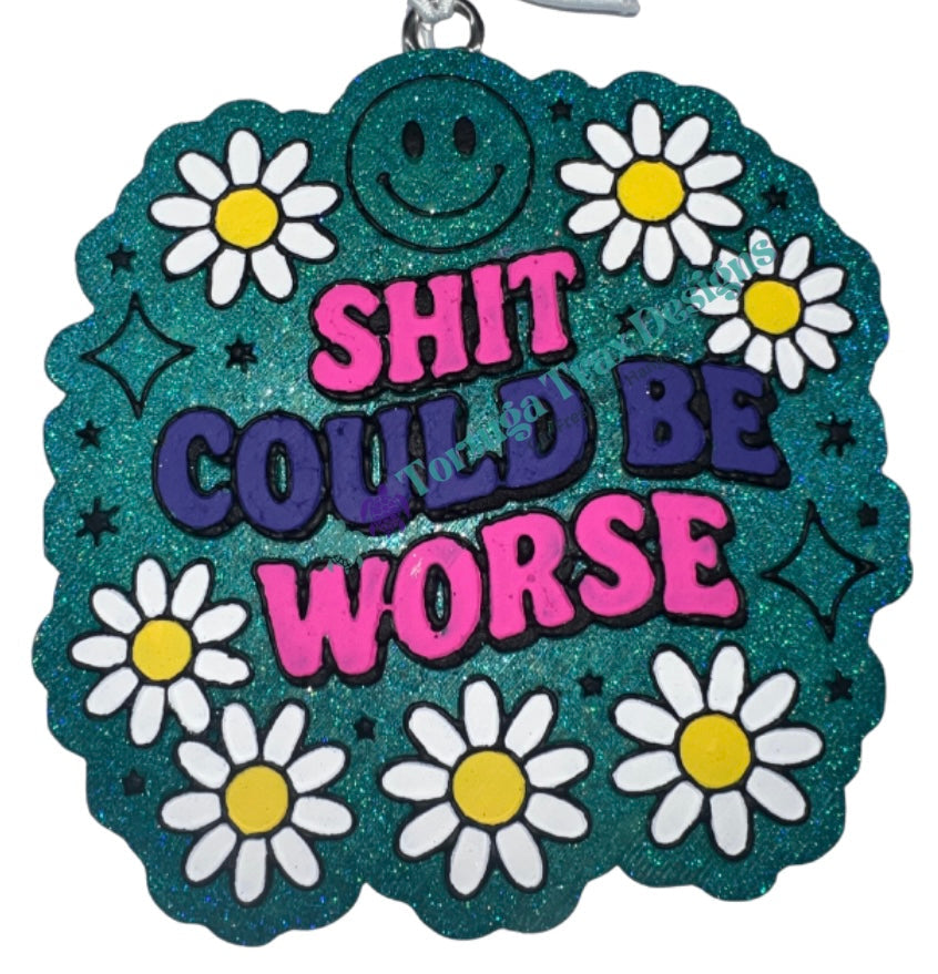 Shit Could Be Worse (Custom Order Here)